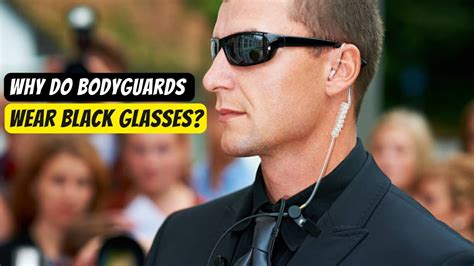 why do bodyguards wear sunglasses.